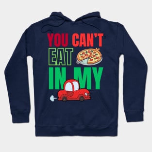 You can't eat pizza in my car Hoodie